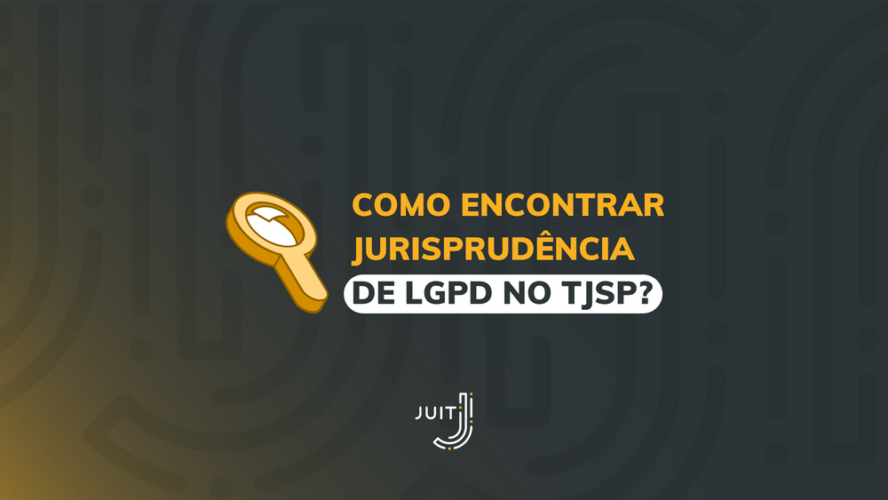 Guia para pesquisar jurisprudência sobre LGPD no TJSP